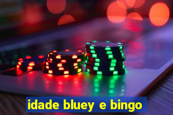 idade bluey e bingo