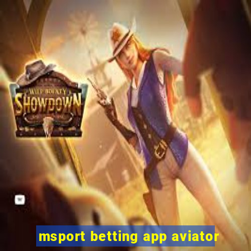 msport betting app aviator