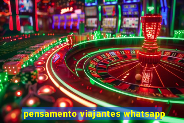 pensamento viajantes whatsapp