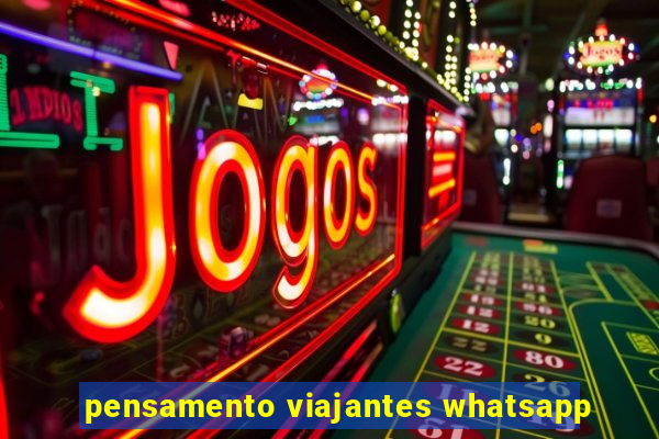 pensamento viajantes whatsapp