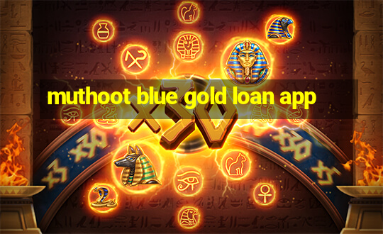 muthoot blue gold loan app