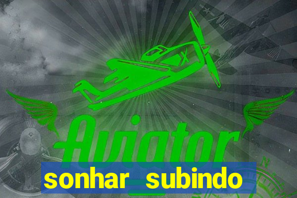 sonhar subindo degraus jogo do bicho