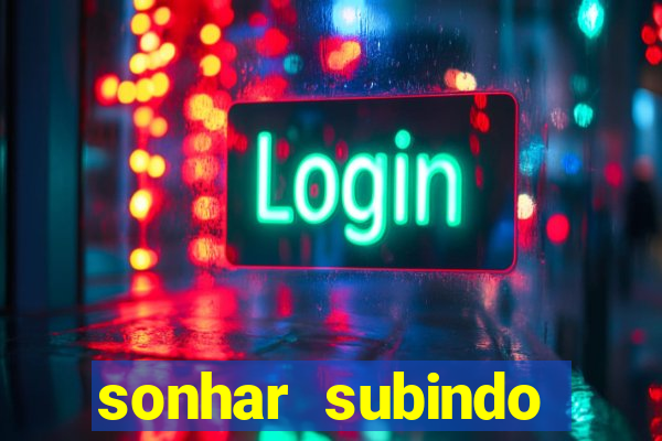 sonhar subindo degraus jogo do bicho