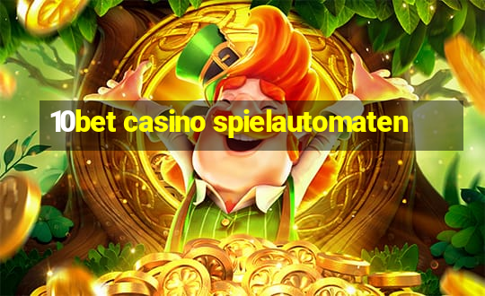 10bet casino spielautomaten