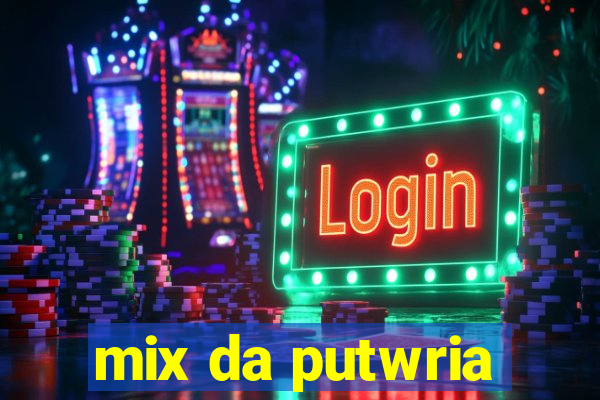 mix da putwria