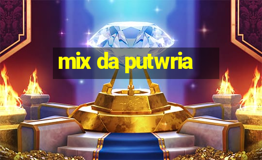 mix da putwria