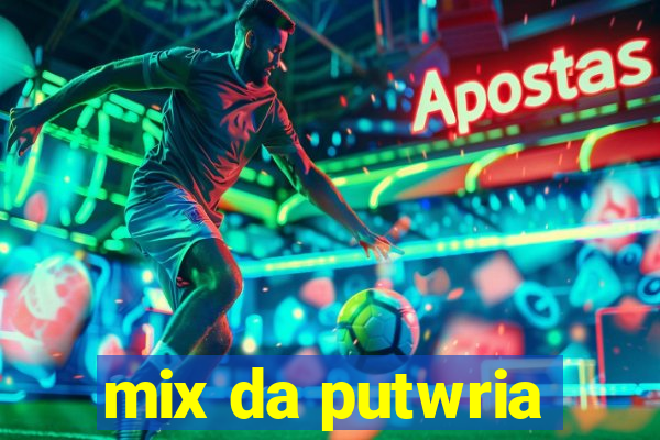 mix da putwria