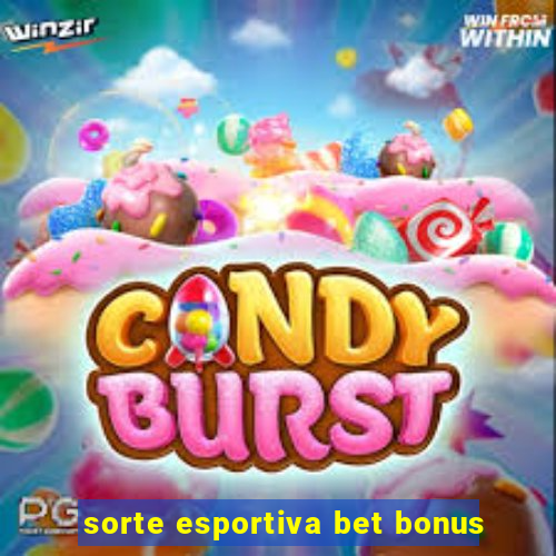 sorte esportiva bet bonus