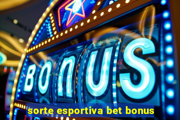 sorte esportiva bet bonus