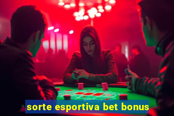 sorte esportiva bet bonus