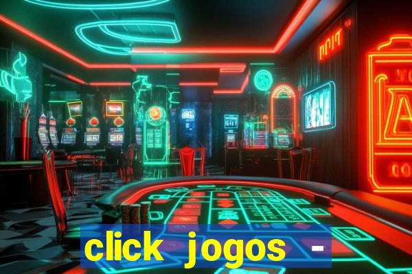 click jogos - ganhar dinheiro