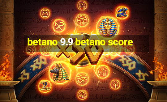 betano 9.9 betano score