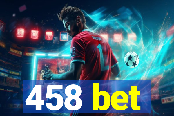 458 bet