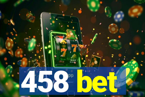 458 bet