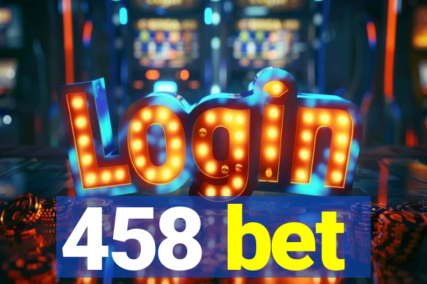 458 bet