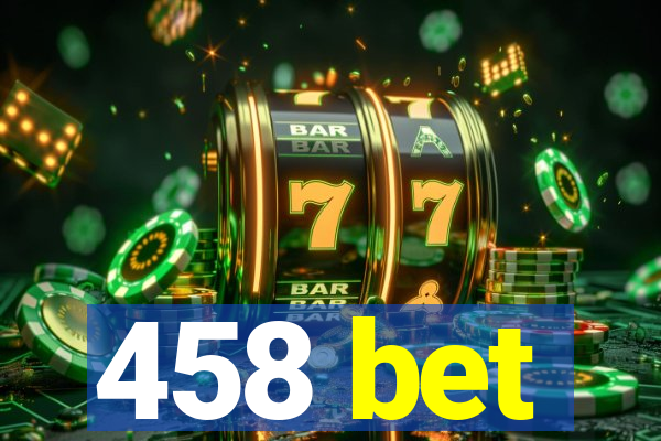 458 bet