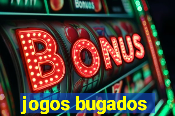 jogos bugados