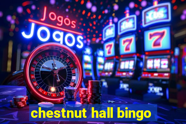 chestnut hall bingo