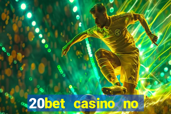 20bet casino no deposit bonus code