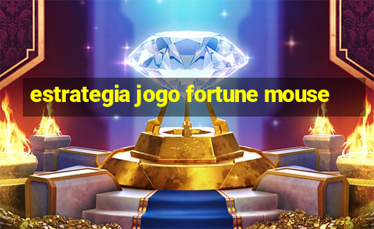 estrategia jogo fortune mouse