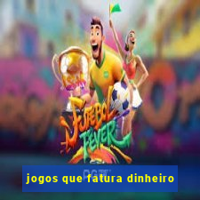 jogos que fatura dinheiro