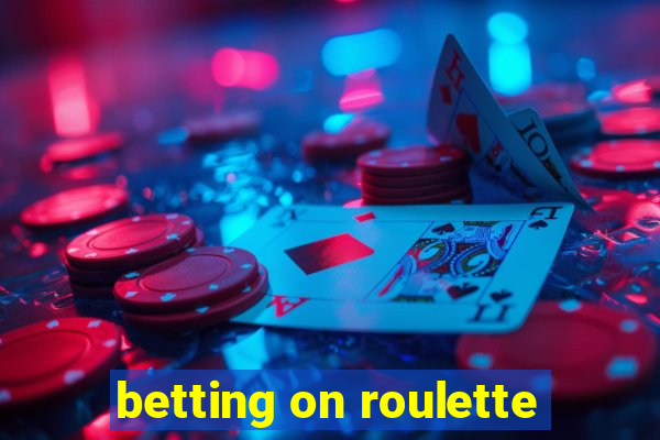 betting on roulette