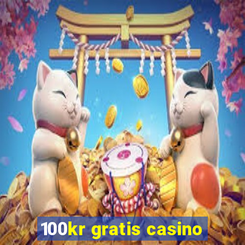 100kr gratis casino