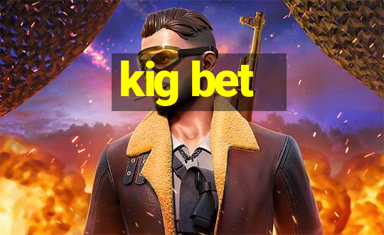 kig bet