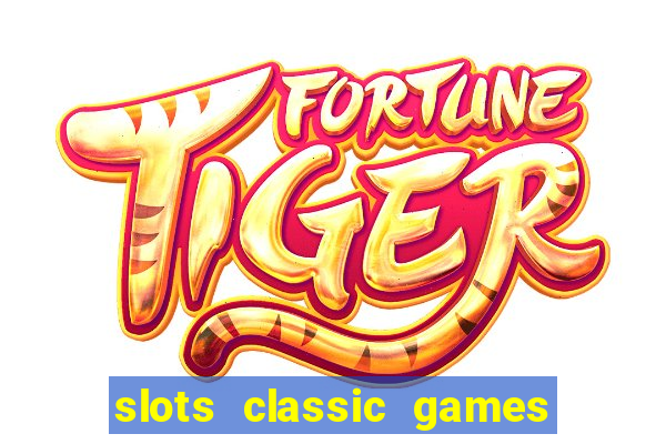 slots classic games free e5fikc