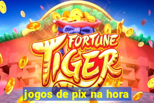 jogos de pix na hora