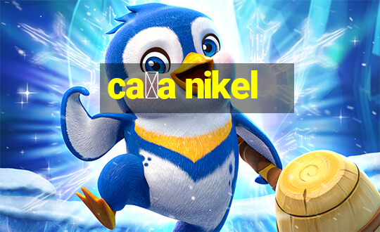 ca莽a nikel