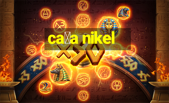 ca莽a nikel