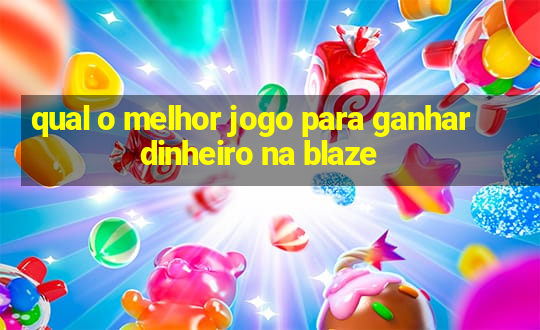 qual o melhor jogo para ganhar dinheiro na blaze