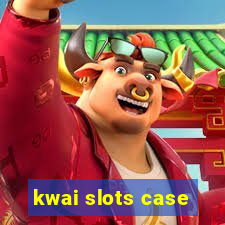 kwai slots case