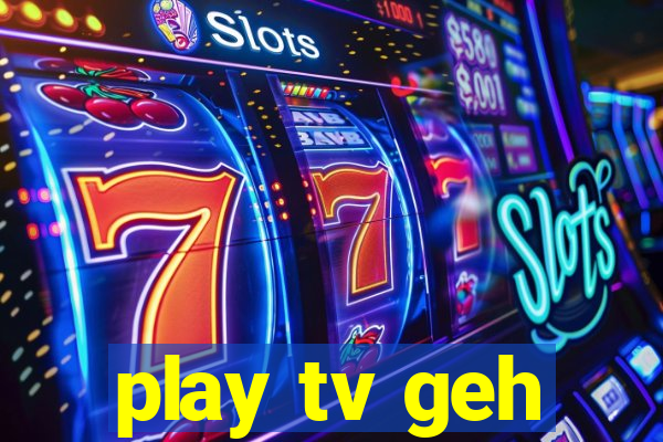 play tv geh