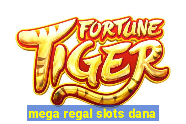 mega regal slots dana