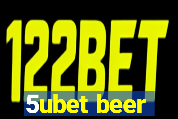 5ubet beer