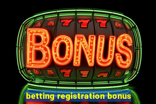 betting registration bonus