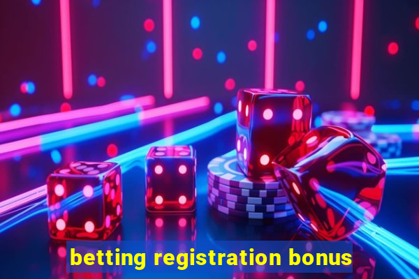 betting registration bonus