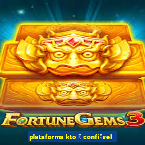 plataforma kto 茅 confi谩vel