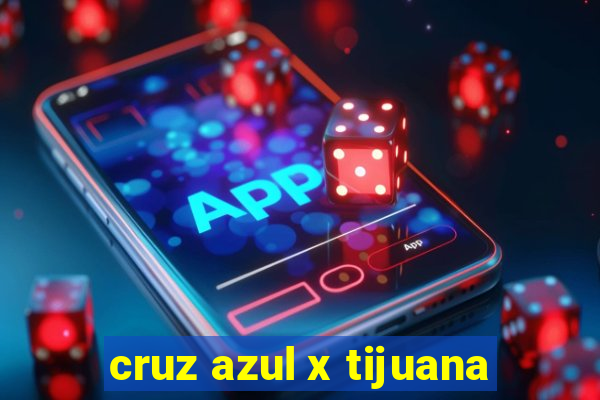 cruz azul x tijuana