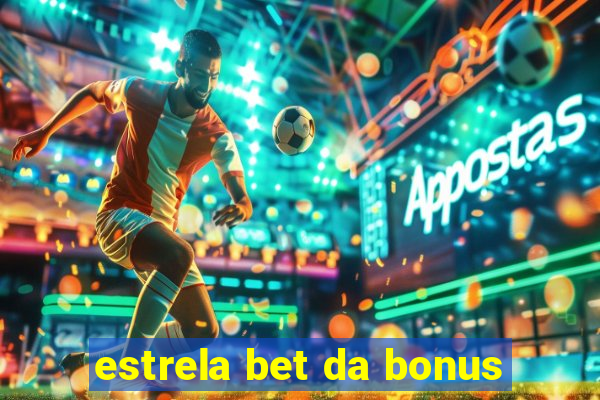 estrela bet da bonus