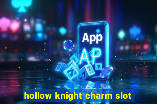 hollow knight charm slot