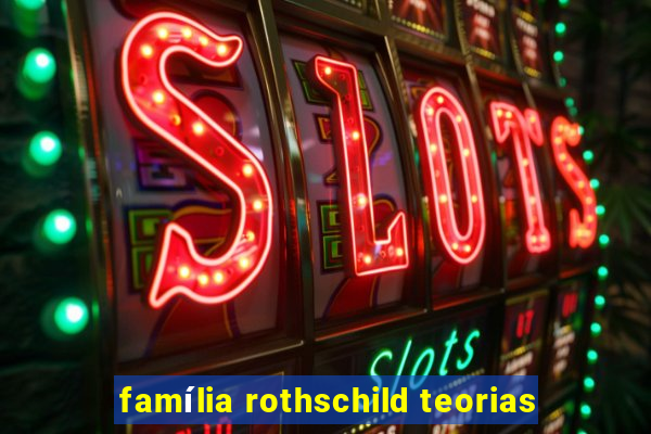 família rothschild teorias