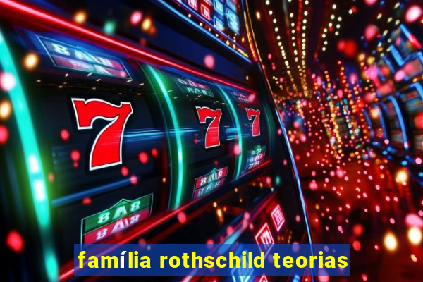 família rothschild teorias