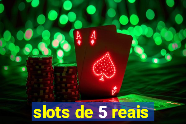 slots de 5 reais