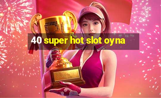 40 super hot slot oyna