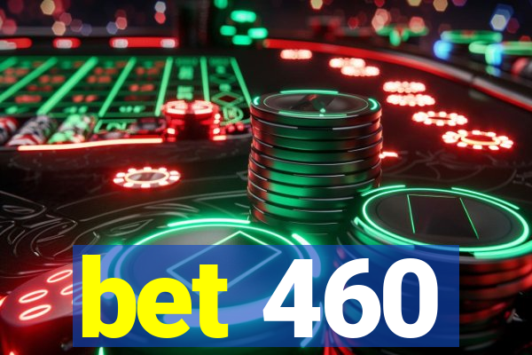 bet 460