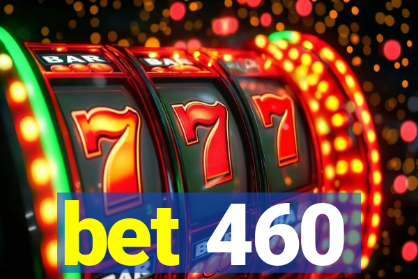 bet 460