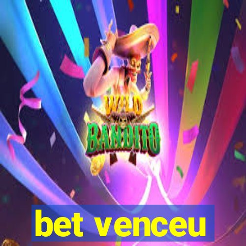 bet venceu